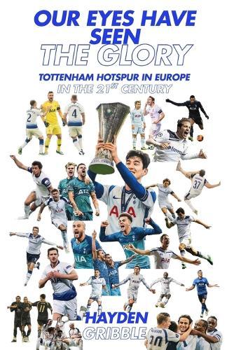 Our Eyes Have Seen The Glory: Tottenham Hotspur in Europe in the 21st Century
