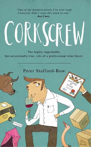 Corkscrew: The Highly Improbable, but Occasionally True, Tale of a Professional Wine Buyer