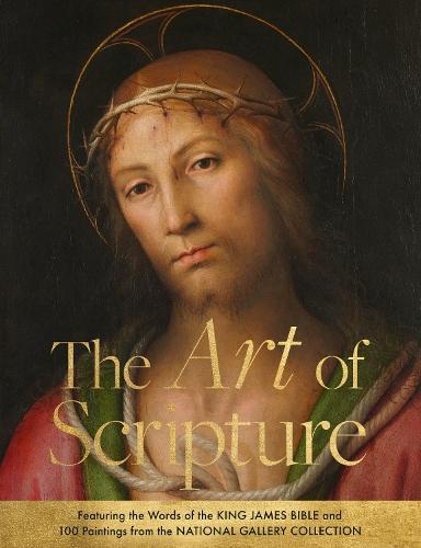 The Art of Scripture: Featuring the Words of the King James Bible and 100 Paintings from the National Gallery Collection