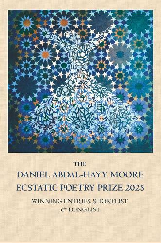 The Daniel Abdal-Hayy Moore Ecstatic Poetry Prize 2025: Winning Entries, Shortlist & Longlist
