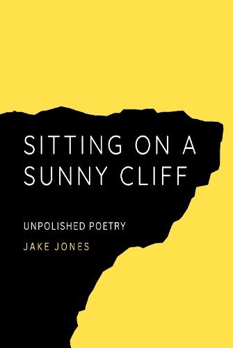 Sitting on a Sunny Cliff: Unpolished Poetry