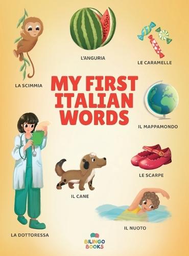 My First Italian Words: Italian-English Bilingual Picture Book for Toddlers and Children with 200+ Everyday Words