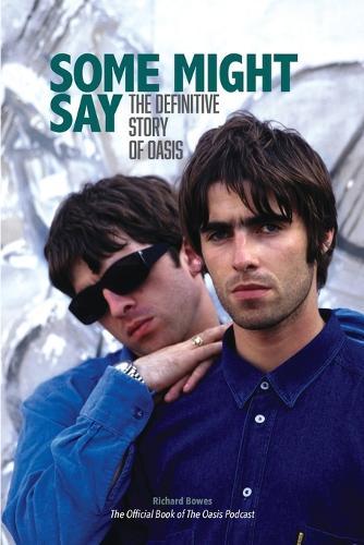 Some Might Say: The Definitive Story of Oasis
