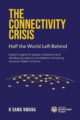 The Connectivity Crisis: Half the World Left Behind
