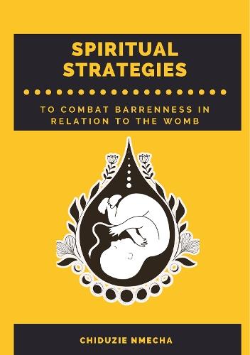 Spiritual Strategies to Combat Barrenness in Relation to the Womb: Spiritual Strategies