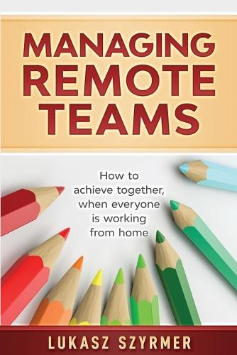 Managing Remote Teams: How to achieve together, when everyone is working from home