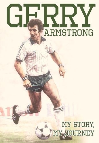 Gerry Gerry Armstrong - My Story, My Journey