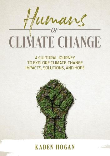 Humans of Climate Change: A Cultural Journey to Explore Climate-Change Impacts, Solutions, and Hope