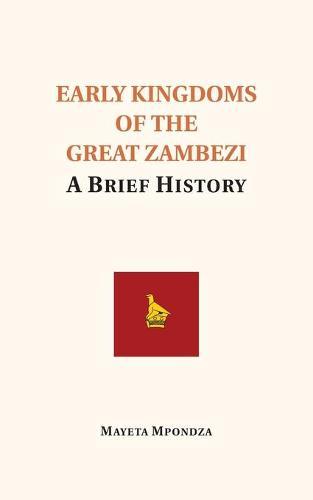Early Kingdoms of the Great Zambezi: A Brief History