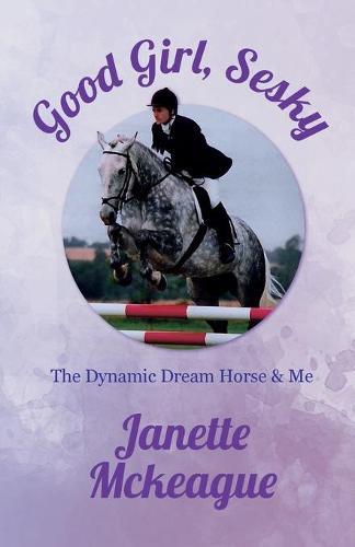 Good Girl, Sesky: The Dynamic Dream Horse & Me