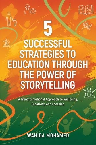 5 Successful Strategies To Education Through The Power Of Storytelling: A Transformational Approach to Wellbeing, Creativity and Learning