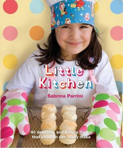 Little Kitchen: 40 Delicious and Simple Things That Children Can Really Make