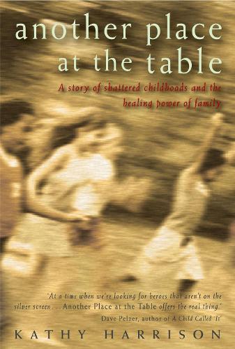 Another Place at the Table: A story of shattered childhoods and the healing power of family
