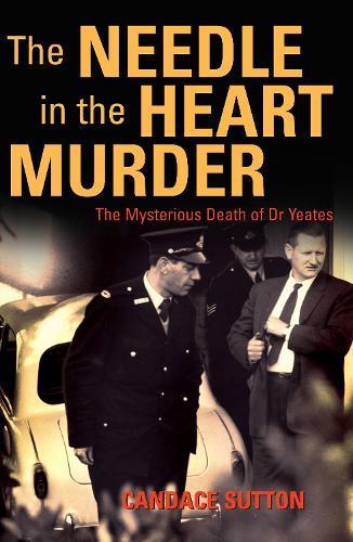 The Needle in the Heart Murder: The mysterious death of Dr Yeates