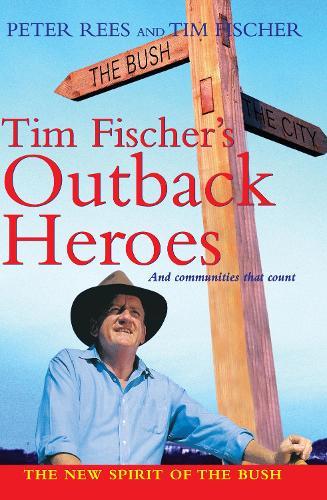 Tim Fischer's Outback Heroes: ...and Communities that Count
