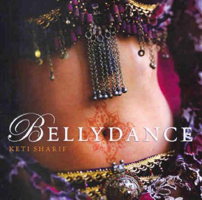 Bellydance: A Guide to Middle Eastern Dance, its Music, Culture and Costume