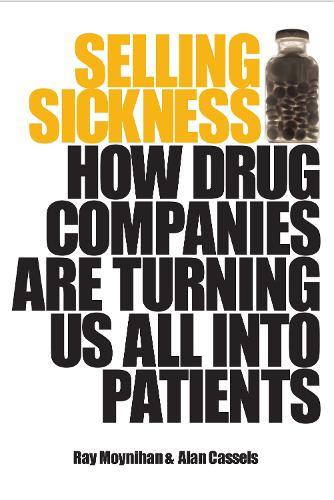 Selling Sickness: How drug companies are turning us all into patients
