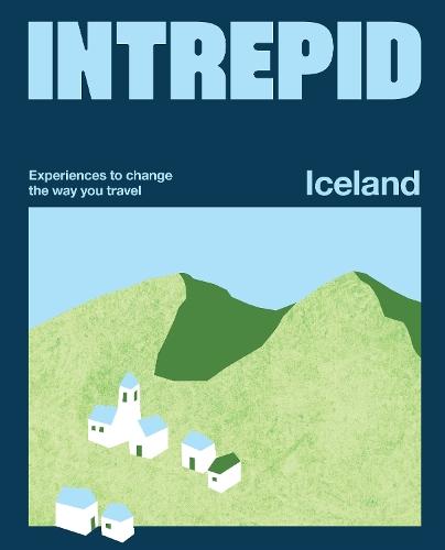 Intrepid Iceland: Experiences to Change the Way You Travel