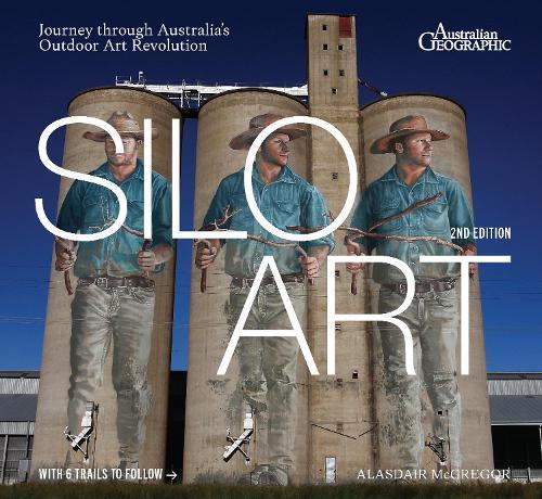 Silo Art 2nd edition: Journey through Australia's Outdoor Art Scene