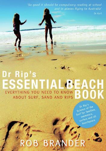 Dr Rip's Essential Beach Book: everything you need to know about surf, sand and rips