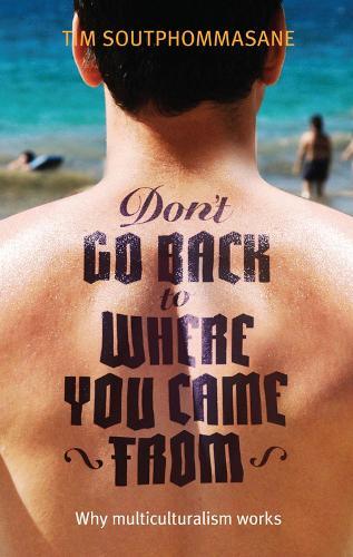 Don't Go Back to Where You Came from: Australia's Multicultural Genius