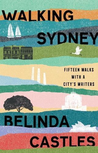 Walking Sydney: Fifteen Walks with a City's Writers
