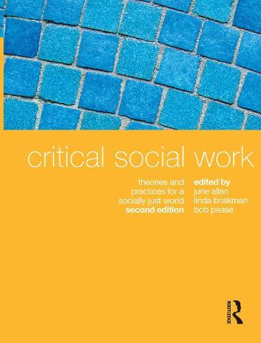 Critical Social Work: Theories and practices for a socially just world