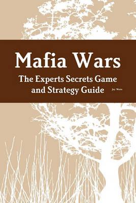 Mafia Wars: The Experts Secrets Game and Strategy Guide