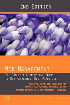 Web Management - The Complete Cornerstone Guide to Web Management Best Practices; Concepts, Terms and Techniques for Successfully Planning, Implementi