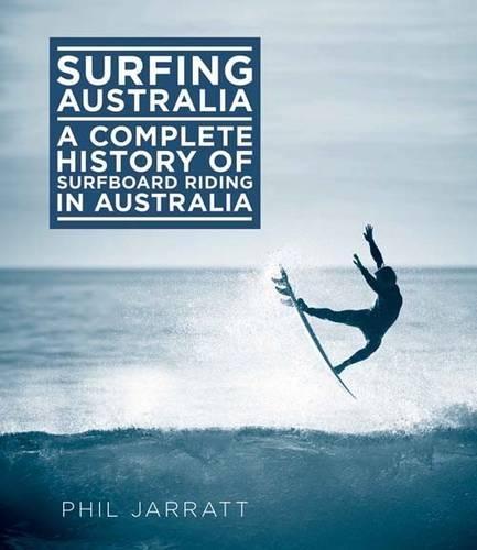 Surfing Australia: A Complete History of Surfboard Riding in Australia
