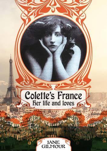 Colette's France: Her Life and Loves