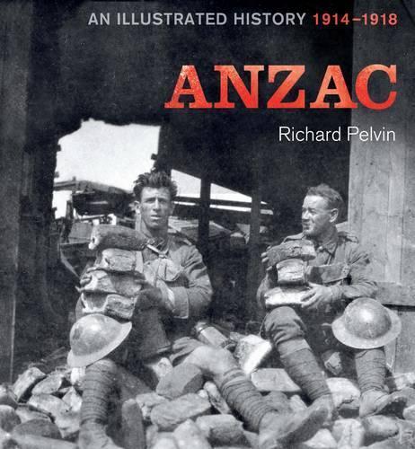 ANZAC: An Illustrated History 1914-1918