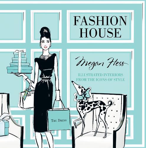 Fashion House: Illustrated interiors from the icons of style