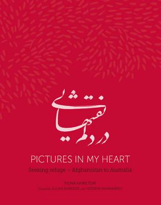 Pictures in my Heart: Seeking Refuge - Afghanistan to Australia