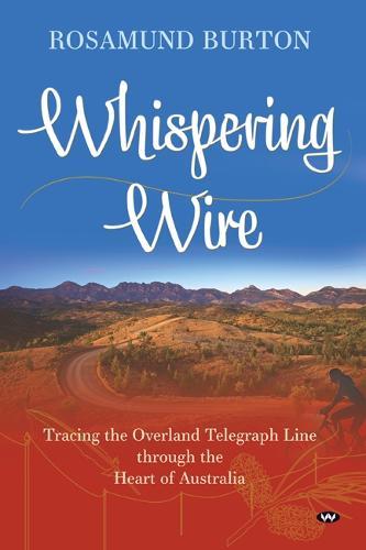 Whispering Wire: Tracing the Overland Telegraph Line Through the Heart of Australia