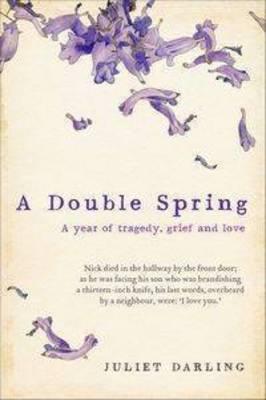 A Double Spring: A Year of Tragedy, Grief and Love