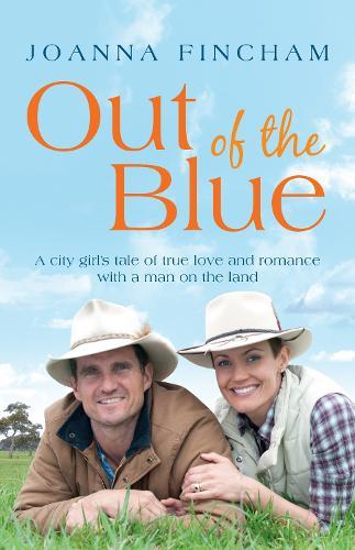 Out of the Blue: A city girl's tale of true love and romance with a man on the land