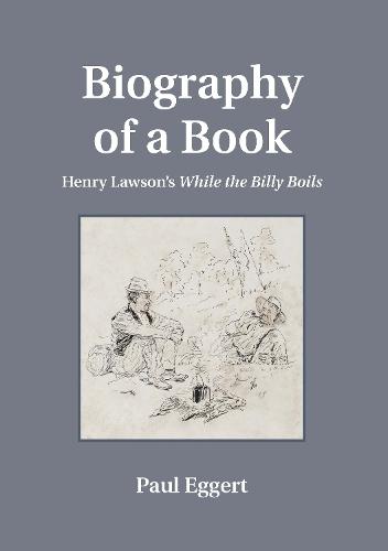 Biography of a Book: Henry Lawson's While the Billy Boils