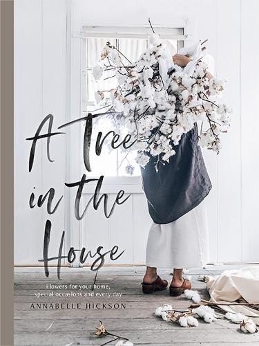 A Tree in the House: Flowers for Your Home, Special Occasions and Every Day