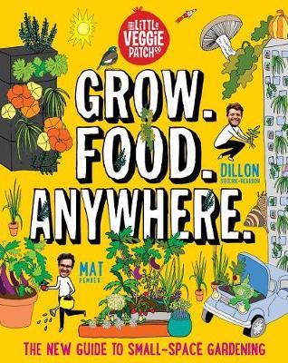 Grow. Food. Anywhere.: The New Guide to Small-Space Gardening