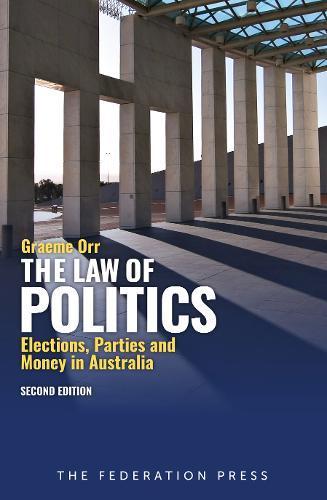 The Law of Politics: Elections, Parties and Money in Australia\n2nd Edition