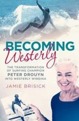 Becoming Westerly: The transformation of surfing champion Peter Drouyn into Westerly Windina