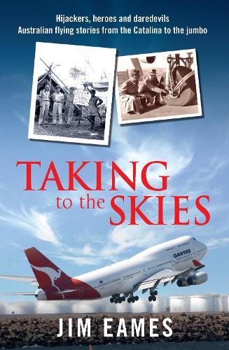 Taking to the Skies: Daredevils, heroes and hijackings, great Australian flying stories