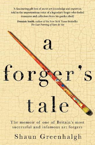 A Forger's Tale: The memoir of one of Britain’s most successful and infamous art forgers