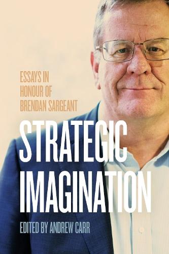Strategic Imagination: Essays in Honour of Brendan Sargeant