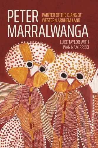 Peter Marralwanga: Painter of the Djang of western Arnhem Land