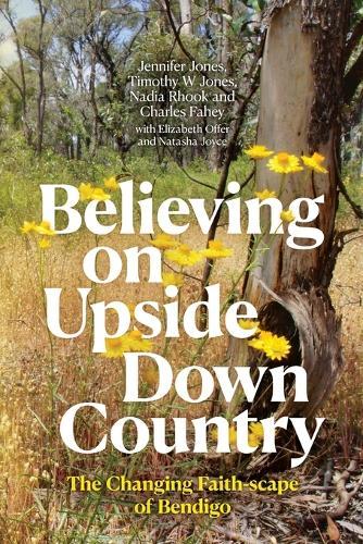 Believing on Upside Down Country: The Changing Faith-scape of Bendigo