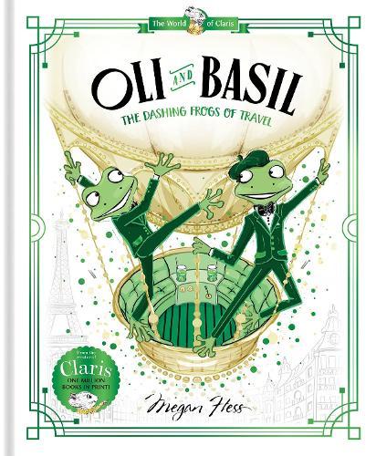 Oli and Basil: The Dashing Frogs of Travel: World of Claris #1