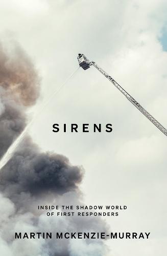 Sirens: Inside the Shadow World of First Responders