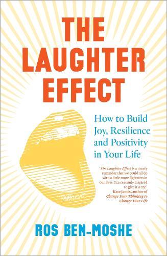 The Laughter Effect: How to Build Joy, Resilience and Positivity in Your Life